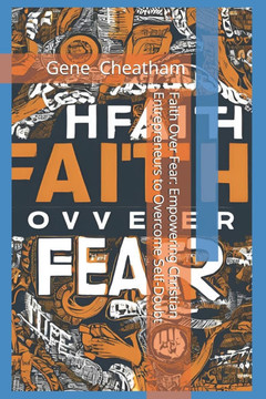 Faith Over Fear: Empowering Christian Entrepreneurs to Overcome Self-Doubt