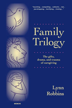 Family Trilogy: The Gifts, Drama, and Trauma of Caregiving