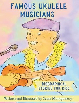 Famous Ukulele Musicians: Biographical Stories for Kids