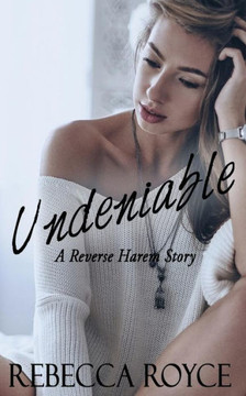 Undeniable : A Reverse Harem Love Story Undeniable : A Reverse Harem Love Story
