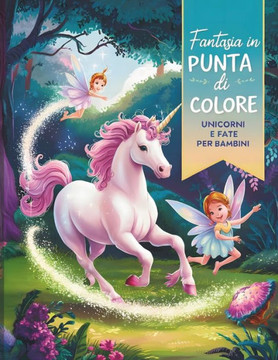Fantasia in Punta di Colore: Unicorni e Fate per Bambini