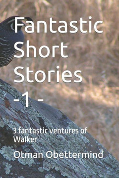 Fantastic Short Stories -1 -: 3 fantastic ventures of Walker