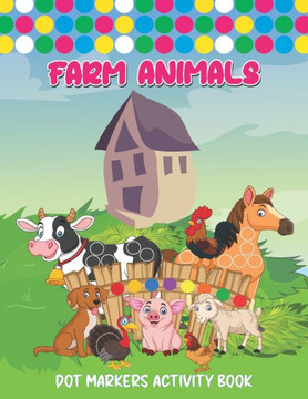 Farm Animals Dot Markers Activity Book: Art Paint Daubers Kids Activity Coloring Book Dot coloring book for toddlers Cute Forest & Farm Animals, Do a