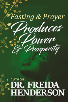 Fasting & Prayer Produces Power & Prosperity