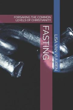 Fasting: Forsaking the Common Levels of Christianity