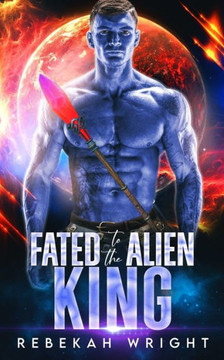 Fated to the Alien King: A Sci-Fi Alien Shifter Romance