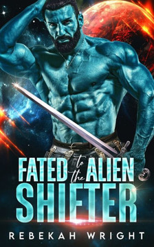 Fated to the Alien Shifter: A Sci-Fi Alien Shifter Romance