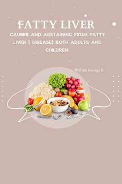 Fatty Liver: Causes and abstaining from fatty liver ( Disease) both adults and children