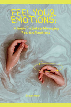 feel your emotions: A guide to better managing positive emotions