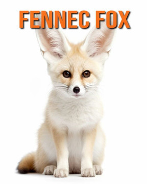 Fennec Fox: Fun Facts Book for Kids with Amazing Photos