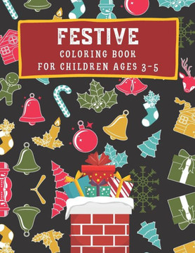 Festive Coloring Book for children ages 3-5: Fun coloring activity book for kids - Ready-to-color arts and illustration - Dogs, Cats, Santa and Festiv