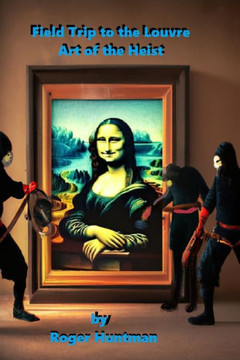 Field Trip to the Louvre: Art of the Heist