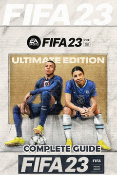FIFA 23 Complete Guide: FUT 23 Walkthrough, Tips, Tricks, and How to Win More Matches