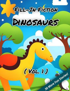 Fill-In Fiction: Dinosaurs Edition: (Volume 1)