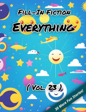 Fill-In Fiction: Everything Edition: (Volume 23)