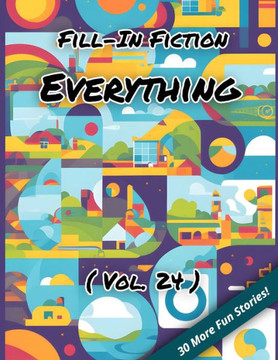 Fill-In Fiction: Everything Edition: (Volume 24)