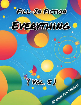 Fill-In Fiction: Everything Edition: (Volume 5)