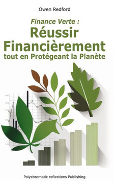 Finance Verte: : Réussir Financièrement tout en Protégeant la Planète