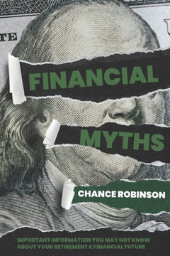 Financial Myths: Important Information You May Not Know About Your Retirement and Financial Future