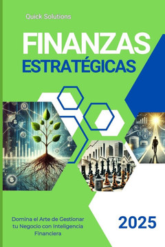 Finanzas Estratégicas para Emprendedores: El Camino Seguro al Éxito Financiero: Domina el Arte de Gestionar tu Negocio con Inteligencia Financiera