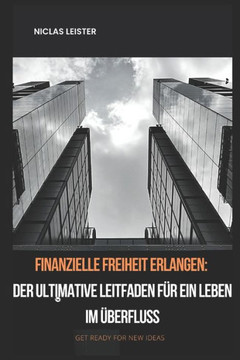 Finanzielle Freiheit erlangen: Der ultimative Leitfaden für ein Leben im Überfluss