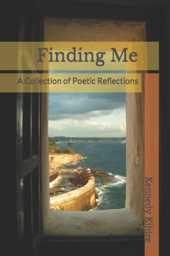 Finding Me: A Collection of Poetic Reflections