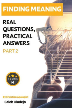 Finding Meaning (part 2): Real Questions, Practical Answers Finding Meaning (part 2): Real Questions, Practical Answers