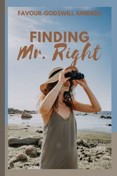 Finding Mr. Right: A Woman's Guide to Recognizing, Attracting and Keeping the Man of her Dreams