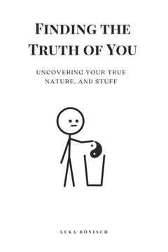 Finding the Truth of You: Uncovering Your True Nature, And Stuff