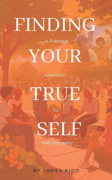 Finding Your True Self: A Practical Approach to Self-Discovery