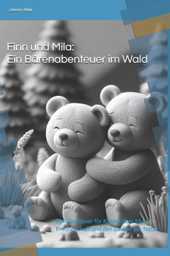 Finn und Mila: Ein Bärenabenteuer im Wald: Ein Abenteuer für Kinder über Mut, Freundschaft und den Zauber der Natur Finn und Mila: Ein Bärenabenteuer im Wald: Ein Abenteuer für Kinder über Mut, Freundschaft und den Zauber der Natur