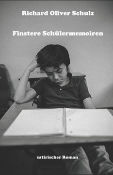 Finstere Schülermemoiren: Satirischer Roman