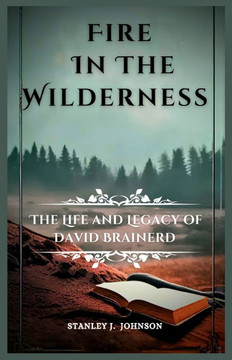 Fire in the Wilderness: The Life and Legacy of David Brainerd
