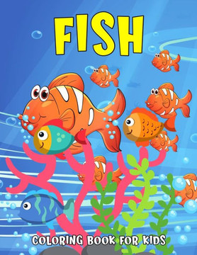 Fish Coloring Book for Kids: Fun and Relaxing Coloring Activity Book for Boys, Girls, Toddler, Preschooler & Kids Ages 4-8