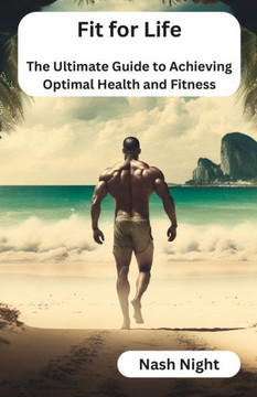 Fit for Life: The Ultimate Guide to Achieving Optimal Health and Fitness