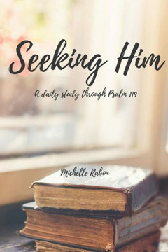 Seeking Him: A Study Of Psalm 119