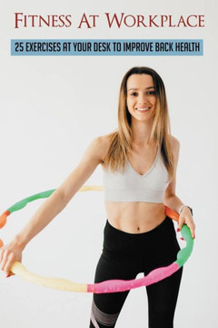 Fitness At Workplace: 25 Exercises At Your Desk To Improve Back Health: Exercises For Upper Back Pain At Desk