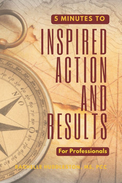 Five Minutes to Inspired Action and Results for Professionals