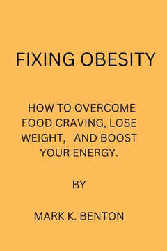 Fixing Obesity: How to Overcome Food Craving, Lose Weight and Boost Your Energy