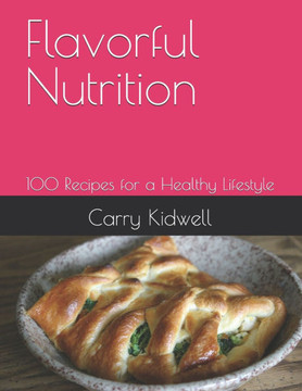 Flavorful Nutrition: 100 Recipes for a Healthy Lifestyle