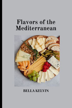 Flavors of the Mediterranean: A Cookbook of Traditional Dishes