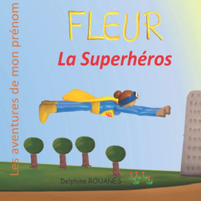 Fleur la Superhéros: Les aventures de mon prénom