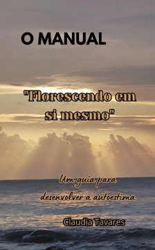 Florescendo em si mesmo: Um guia para desenvolver a autoestima