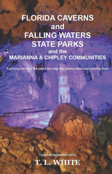 Florida Caverns and Falling Waters State Parks: and The Marianna & Chipley Communities
