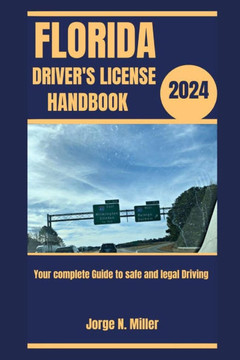 Florida Driver's License Handbook 2024: Your Complete Guide to Safe and Legal Driving Florida Driver's License Handbook 2024: Your Complete Guide to Safe and Legal Driving