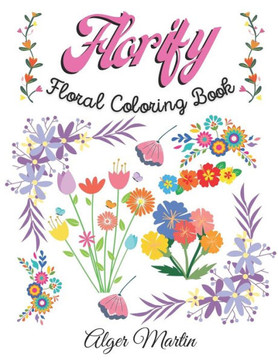 Florify: Floral Coloring Book- 45 Amazing Flowers to Color for Fun and Relaxation