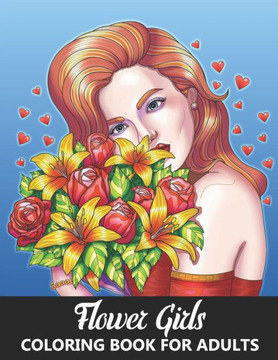 Flower Girls Coloring Book for Adults: Gorgeous Portraits of Beauty Queens and Beautiful Women with Flowers - Stress Relief and Relaxation Designs for