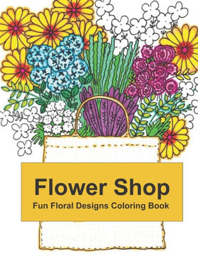 Flower Shop: Fun Floral Designs Coloring Book