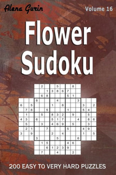 Flower Sudoku: 200 Easy to Very Hard Puzzles (Volume 16) One puzzle per page