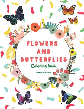 Flowers and Butterflies coloring book: Relaxing coloring flowers and butterflies activity book for girls or boys
